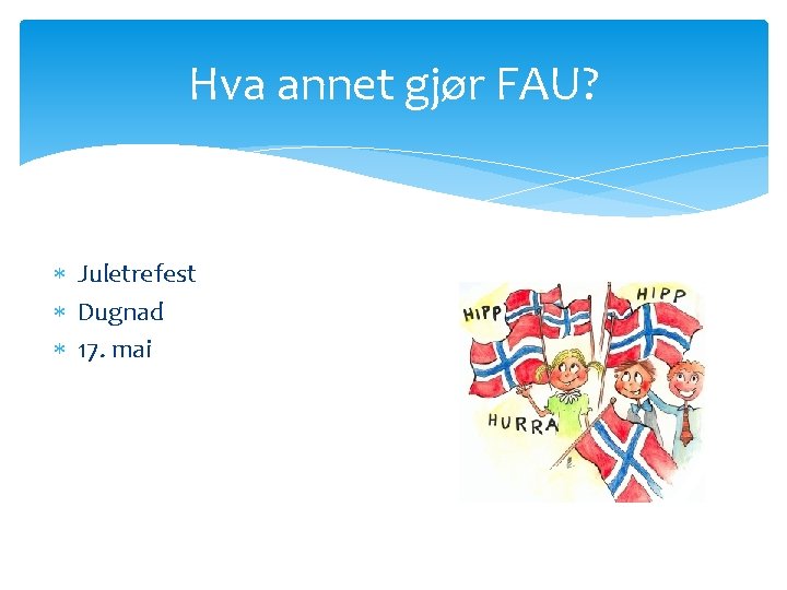 Hva annet gjør FAU? Juletrefest Dugnad 17. mai 