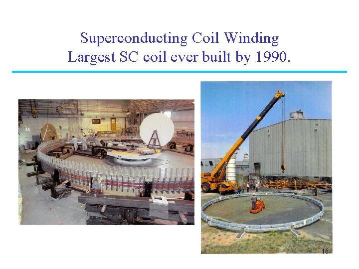 Superconducting Coil Winding Largest SC coil ever built by 1990. 16 