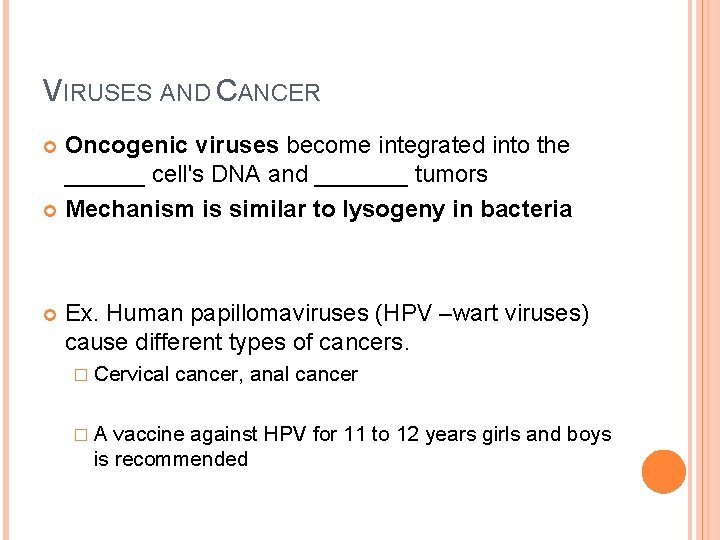 VIRUSES AND CANCER Oncogenic viruses become integrated into the ______ cell's DNA and _______