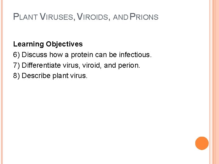 PLANT VIRUSES, VIROIDS, AND PRIONS Learning Objectives 6) Discuss how a protein can be