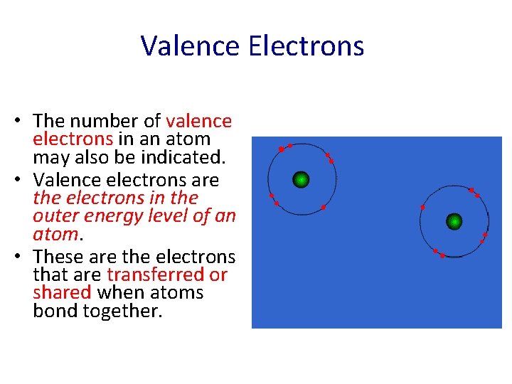 Valence Electrons • The number of valence electrons in an atom may also be