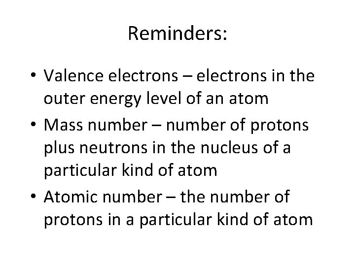 Reminders: • Valence electrons – electrons in the outer energy level of an atom