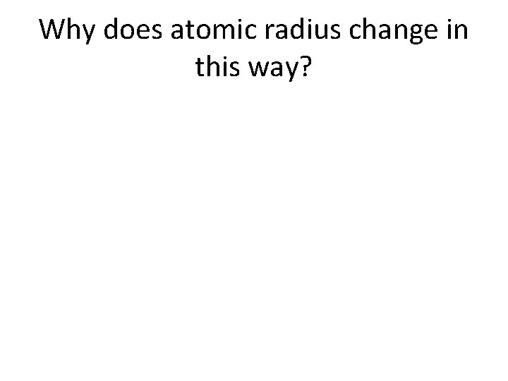 Why does atomic radius change in this way? 