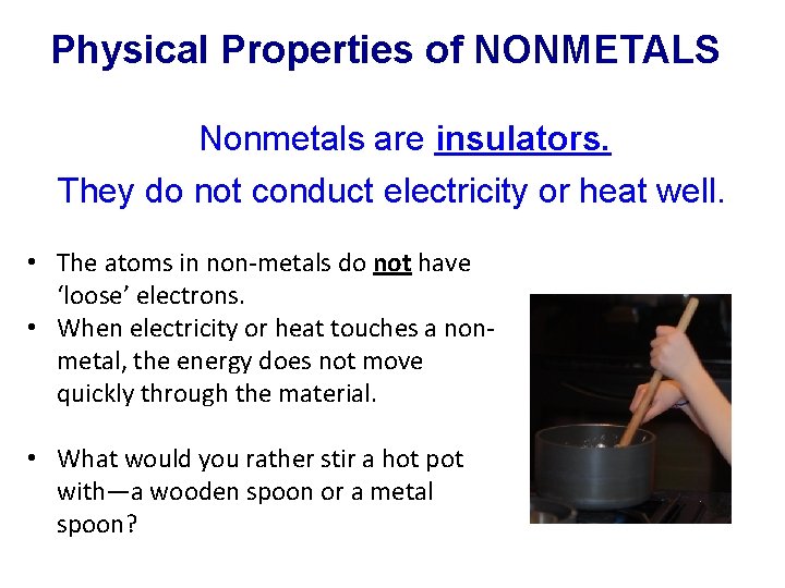 Physical Properties of NONMETALS Nonmetals are insulators. They do not conduct electricity or heat