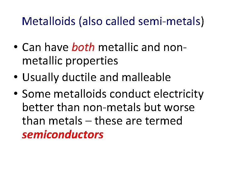 Metalloids (also called semi-metals) • Can have both metallic and nonmetallic properties • Usually