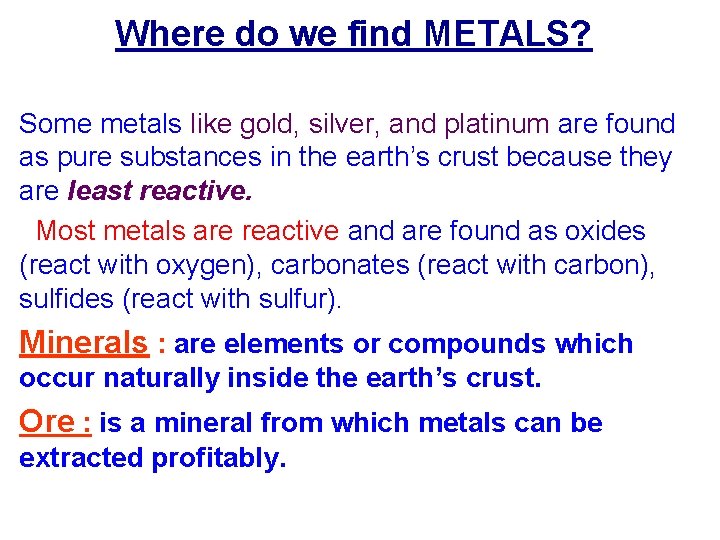 Where do we find METALS? Some metals like gold, silver, and platinum are found