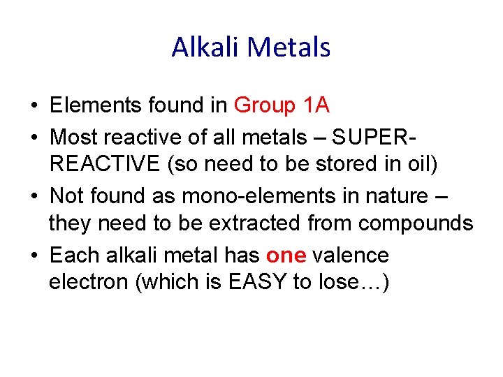 Alkali Metals • Elements found in Group 1 A • Most reactive of all