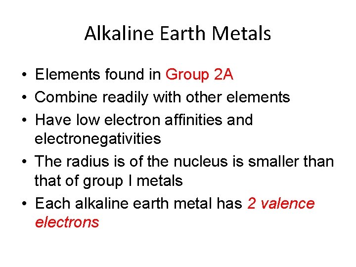 Alkaline Earth Metals • Elements found in Group 2 A • Combine readily with