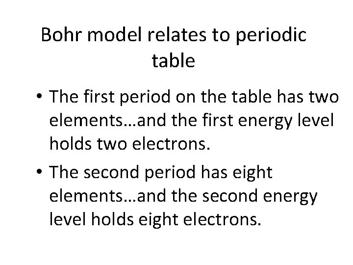 Bohr model relates to periodic table • The first period on the table has