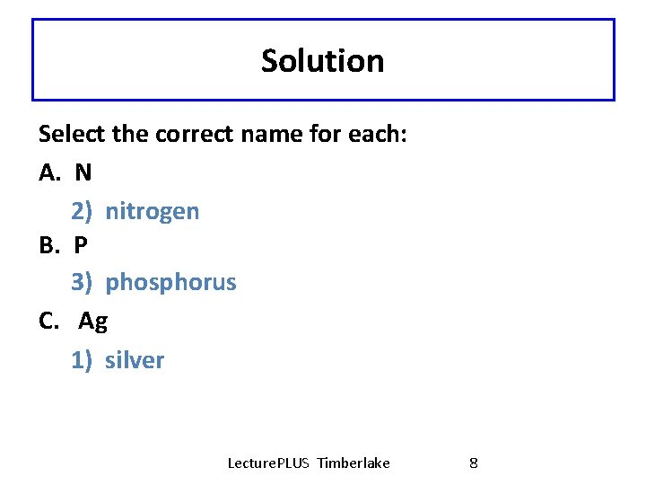 Solution Select the correct name for each: A. N 2) nitrogen B. P 3)