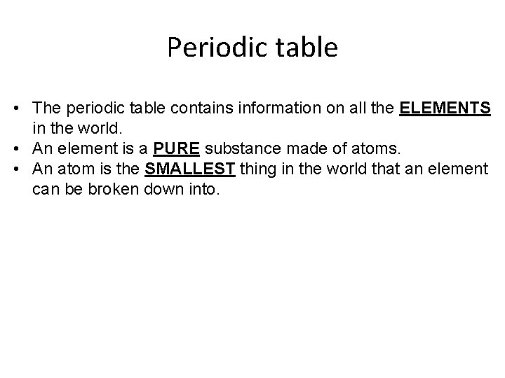 Periodic table • The periodic table contains information on all the ELEMENTS in the