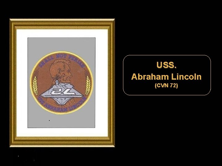 USS. Abraham Lincoln (CVN 72) . . 