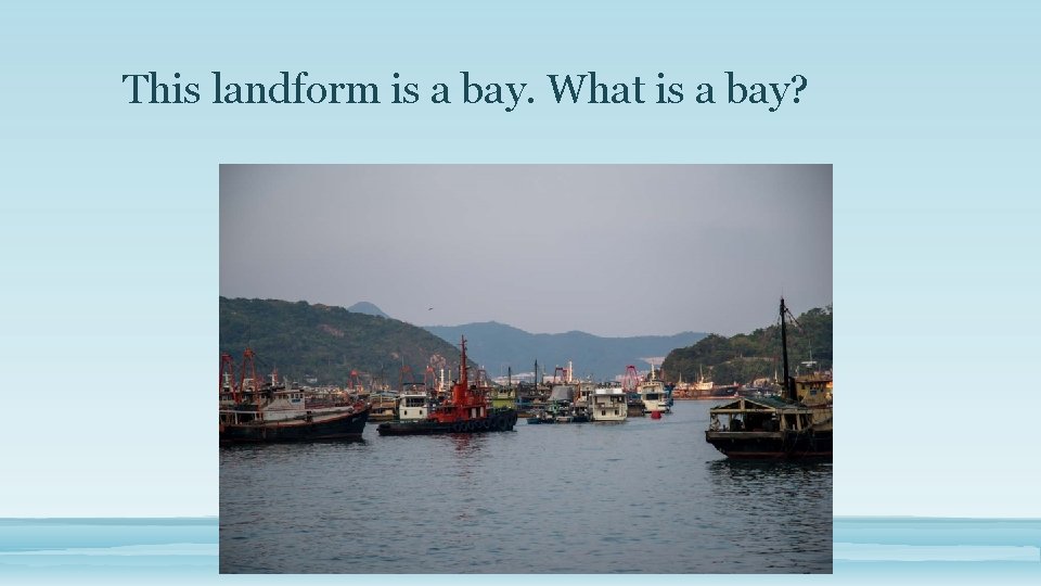 This landform is a bay. What is a bay? 