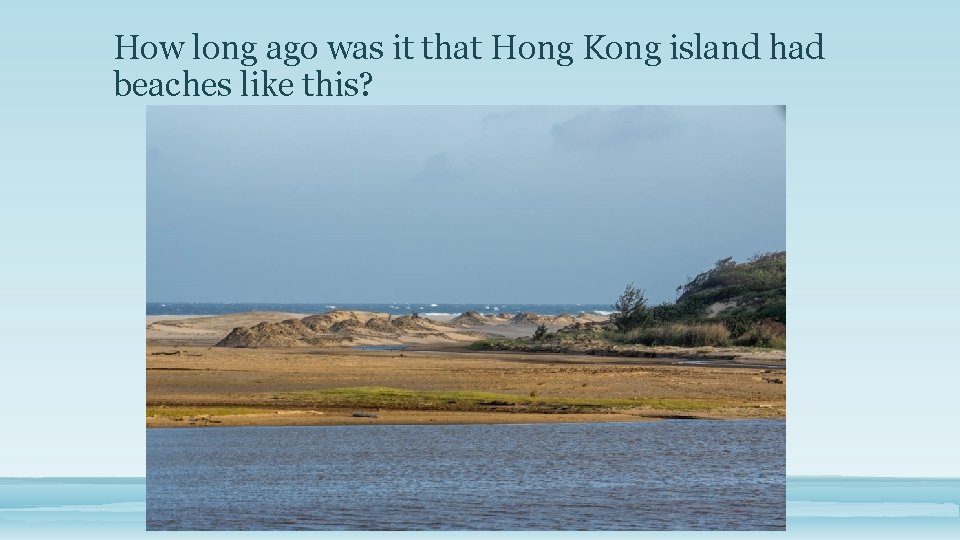 How long ago was it that Hong Kong island had beaches like this? 