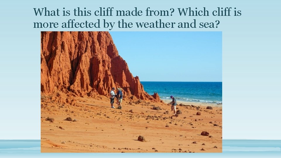 What is this cliff made from? Which cliff is more affected by the weather