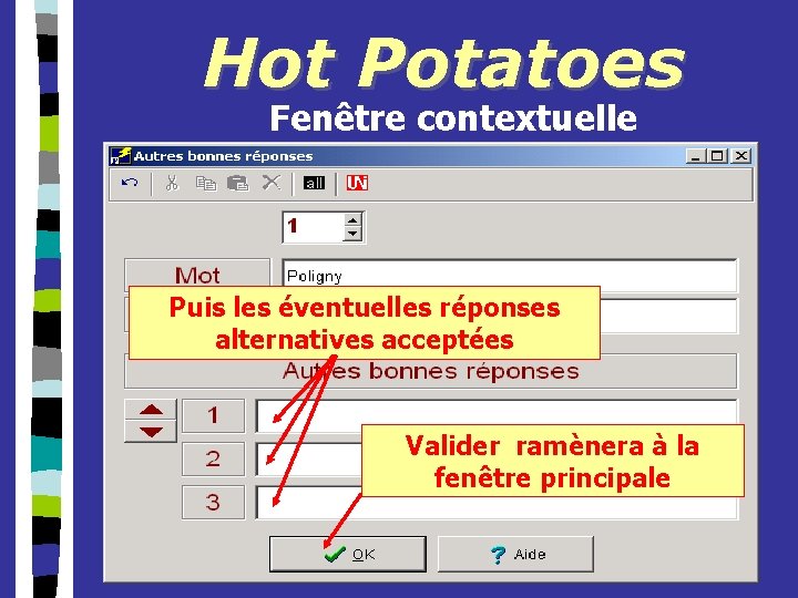 Hot Potatoes Fenêtre contextuelle Puis les éventuelles réponses alternatives acceptées Valider ramènera à la