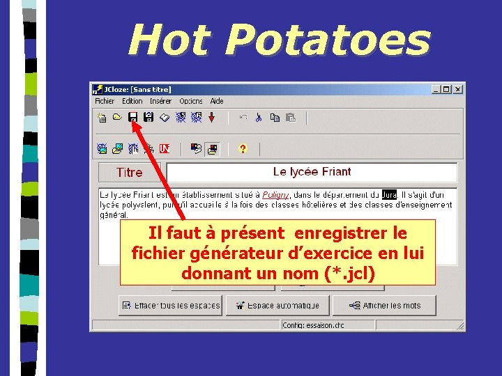 Hot Potatoes Il faut à présent enregistrer le fichier générateur d’exercice en lui donnant