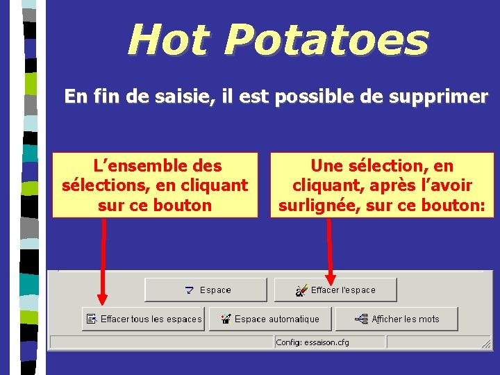 Hot Potatoes En fin de saisie, il est possible de supprimer L’ensemble des sélections,