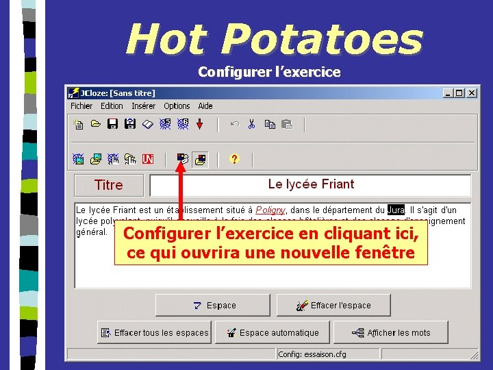 Hot Potatoes Configurer l’exercice en cliquant ici, ce qui ouvrira une nouvelle fenêtre 