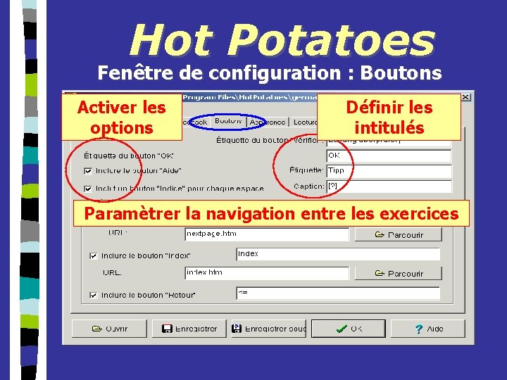 Hot Potatoes Fenêtre de configuration : Boutons Activer les options Définir les intitulés Paramètrer