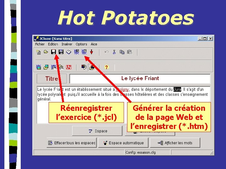 Hot Potatoes Réenregistrer l’exercice (*. jcl) Générer la création de la page Web et