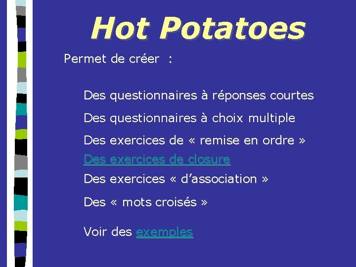 Hot Potatoes Permet de créer : Des questionnaires à réponses courtes Des questionnaires à