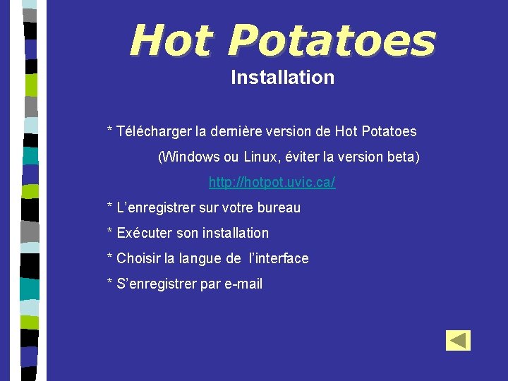 Hot Potatoes Installation * Télécharger la dernière version de Hot Potatoes (Windows ou Linux,