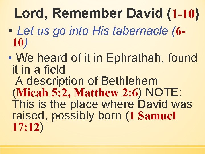 Lord, Remember David (1 -10) ▪ Let us go into His tabernacle (6 -