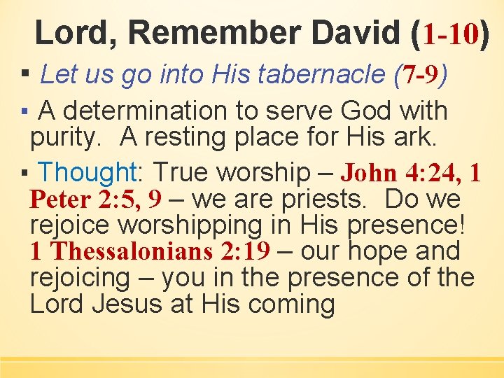 Lord, Remember David (1 -10) ▪ Let us go into His tabernacle (7 -9)