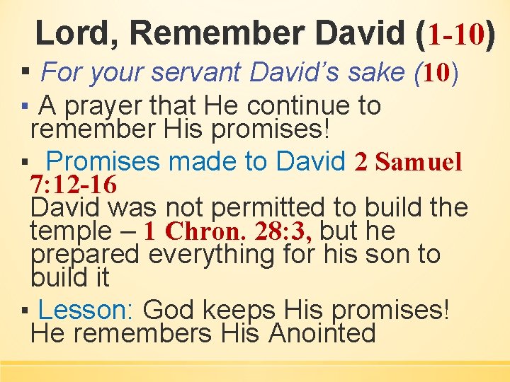 Lord, Remember David (1 -10) ▪ For your servant David’s sake (10) ▪ A