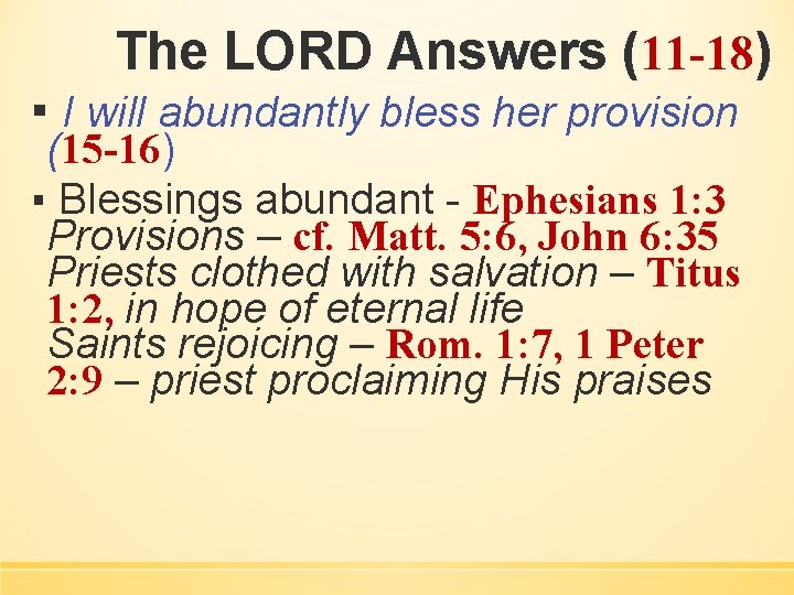 The LORD Answers (11 -18) ▪ I will abundantly bless her provision (15 -16)