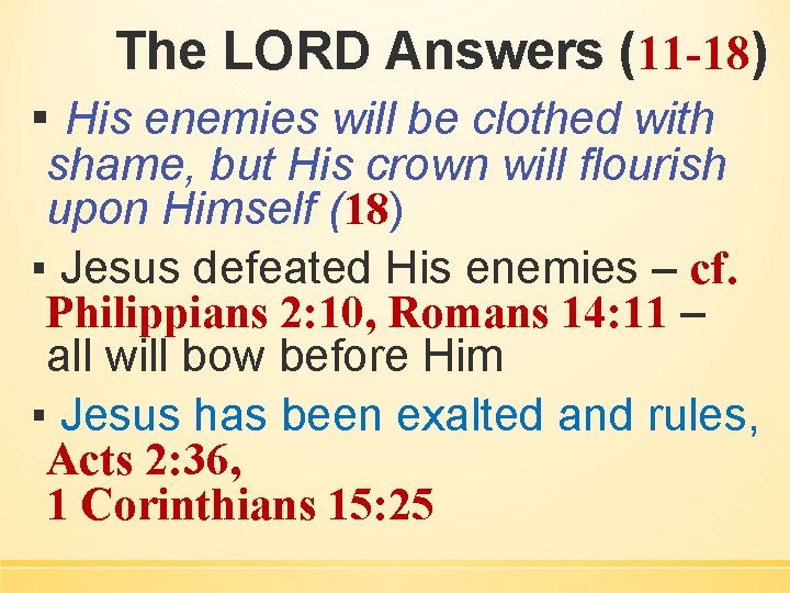 The LORD Answers (11 -18) ▪ His enemies will be clothed with shame, but