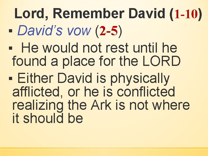 Lord, Remember David (1 -10) ▪ David’s vow (2 -5) ▪ He would not