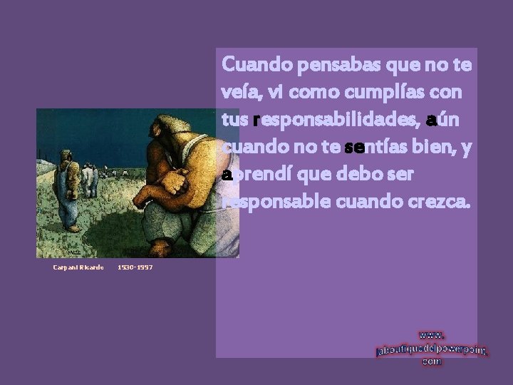 Cuando pensabas que no te veía, vi como cumplías con tus responsabilidades, aún cuando