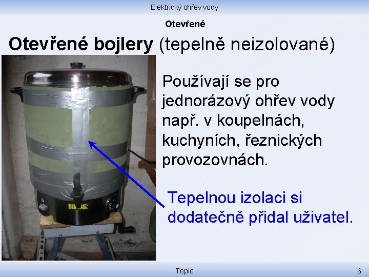 Elektrický ohřev vody Otevřené bojlery (tepelně neizolované) Používají se pro jednorázový ohřev vody např.