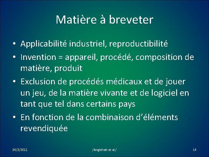 Matière à breveter • Applicabilité industriel, reproductibilité • Invention = appareil, procédé, composition de