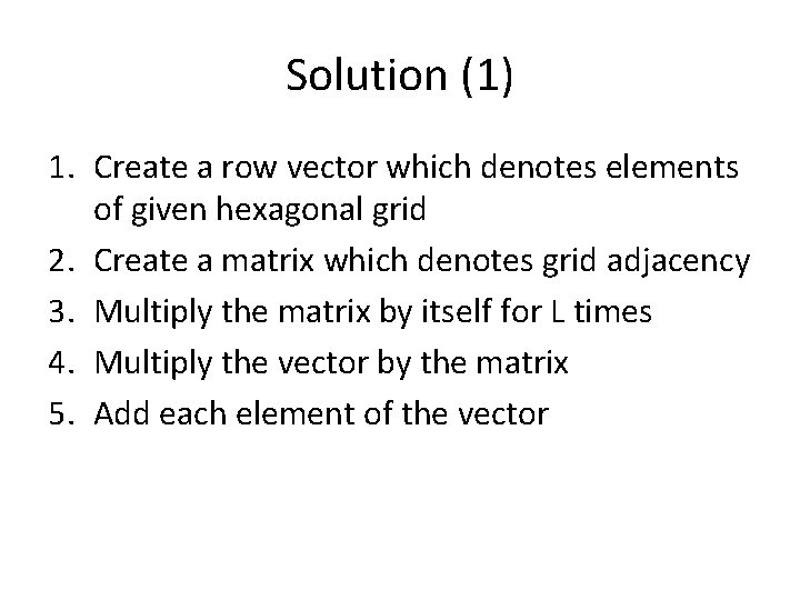 Solution (1) 1. Create a row vector which denotes elements of given hexagonal grid