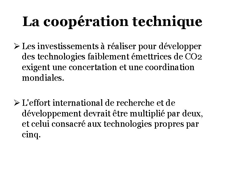 La coopération technique Ø Les investissements à réaliser pour développer des technologies faiblement émettrices