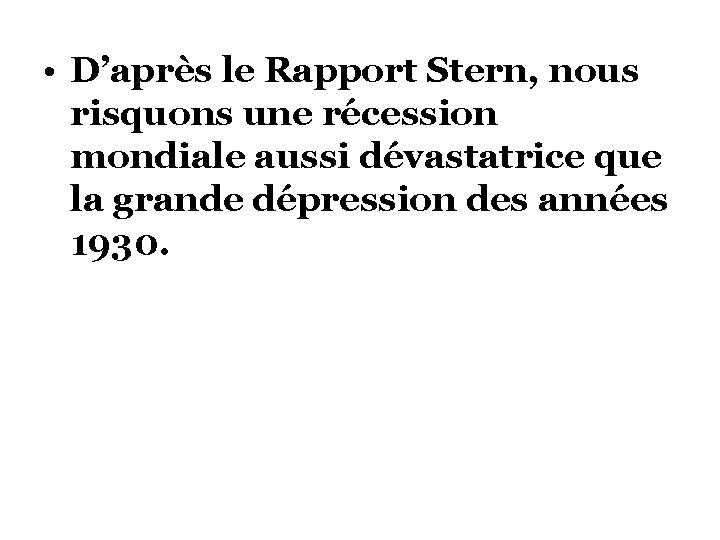  • D’après le Rapport Stern, nous risquons une récession mondiale aussi dévastatrice que