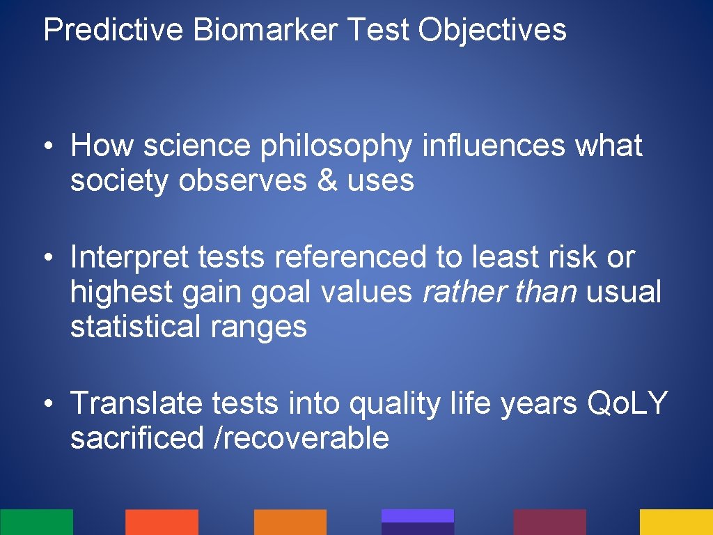 Predictive Biomarker Test Objectives • How science philosophy influences what society observes & uses