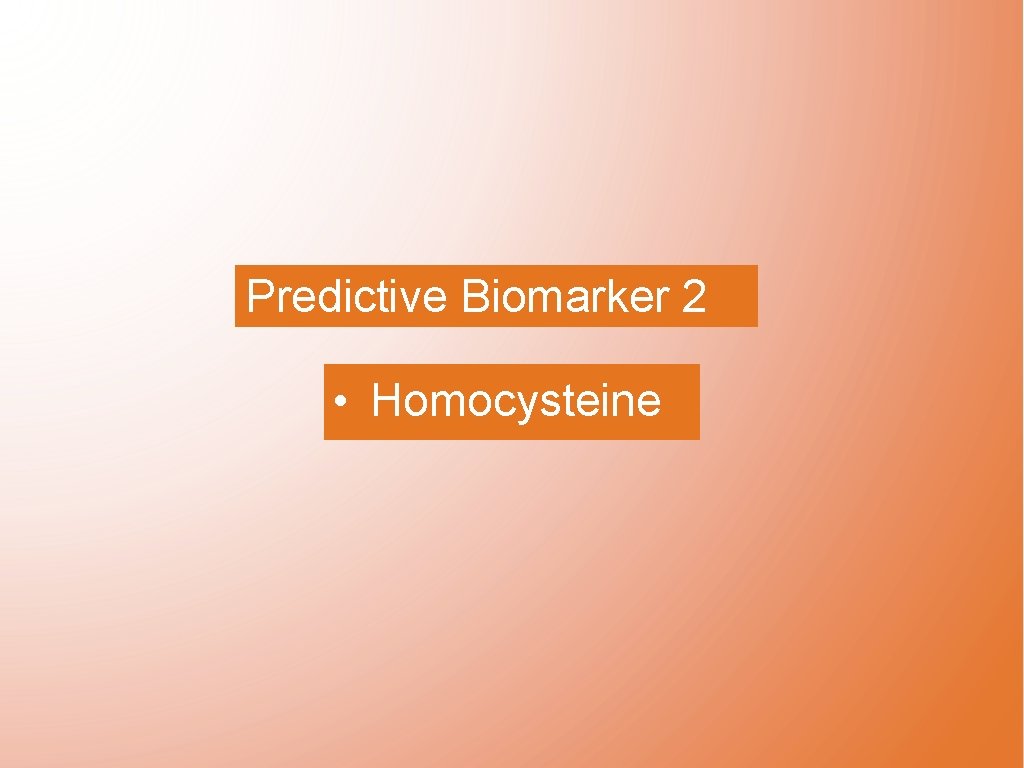 Predictive Biomarker 2 • Homocysteine 