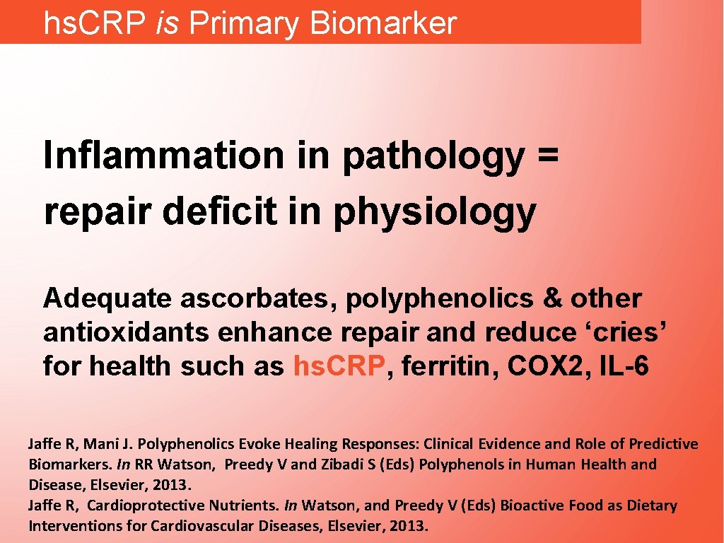 hs. CRP is Primary Biomarker Inflammation in pathology = repair deficit in physiology Adequate