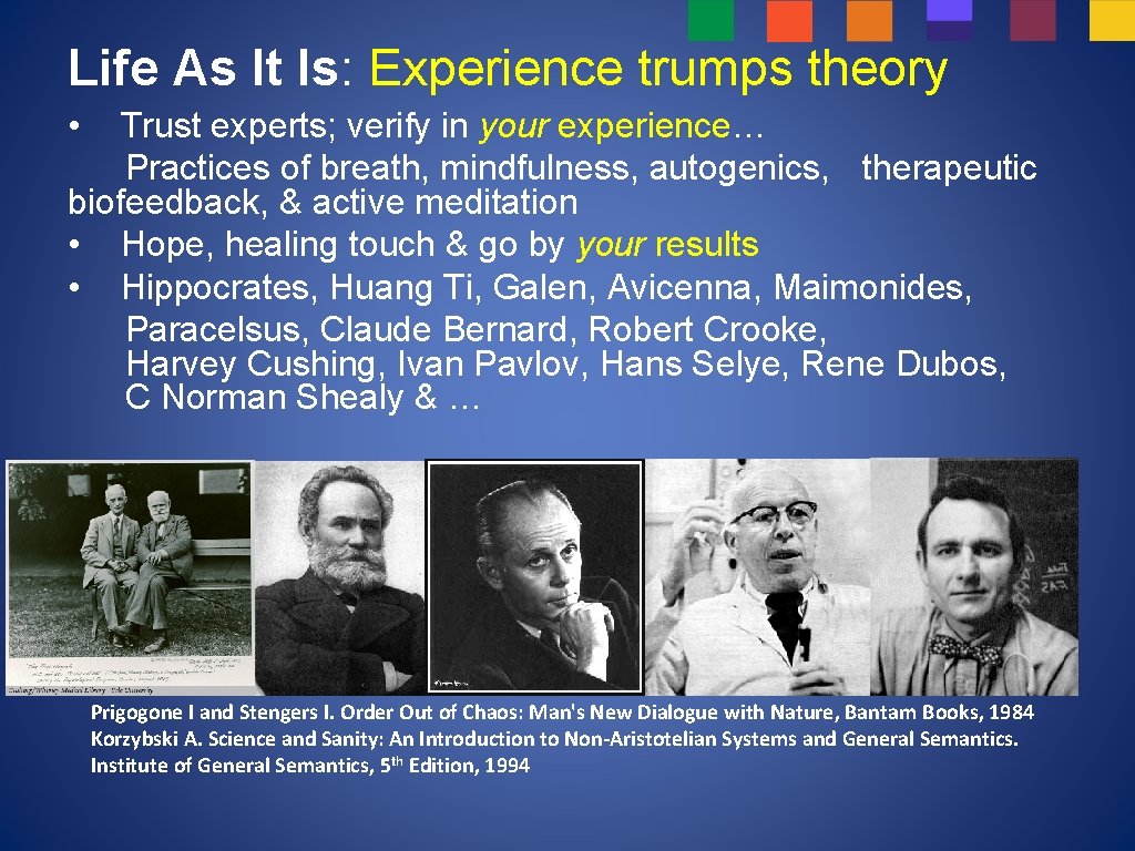 Life As It Is: Experience trumps theory • Trust experts; verify in your experience…