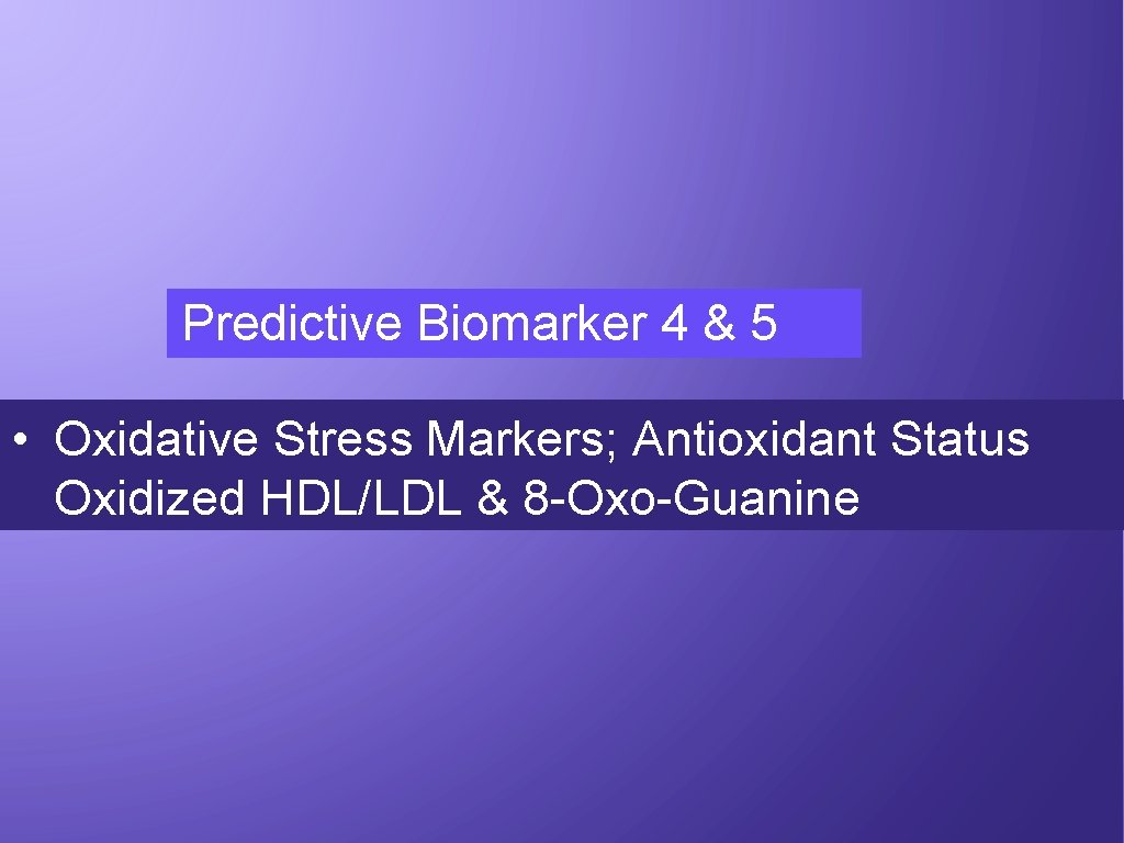 Predictive Biomarker 4 & 5 • Oxidative Stress Markers; Antioxidant Status Oxidized HDL/LDL &