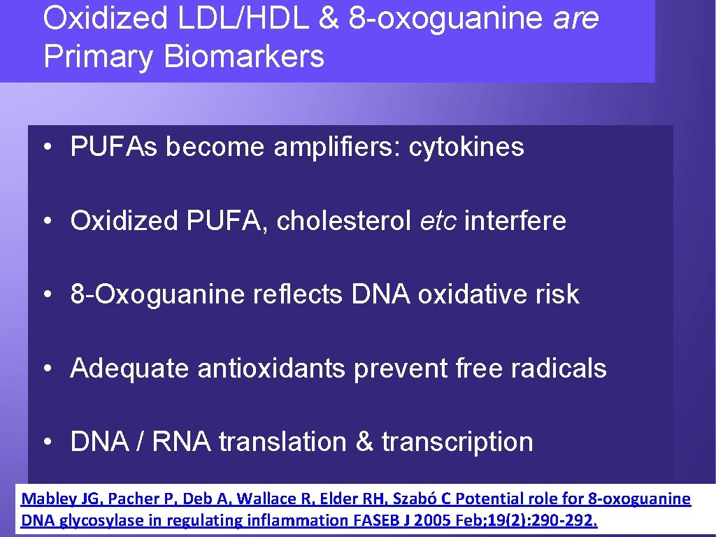 Oxidized LDL/HDL & 8 -oxoguanine are Primary Biomarkers • PUFAs become amplifiers: cytokines •