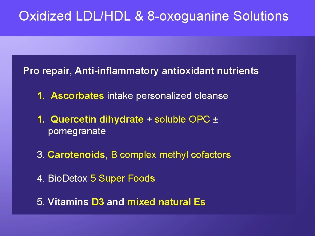 Oxidized LDL/HDL & 8 -oxoguanine Solutions Pro repair, Anti-inflammatory antioxidant nutrients 1. Ascorbates intake
