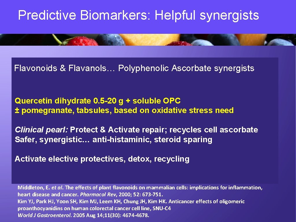 Predictive Biomarkers: Helpful synergists Flavonoids & Flavanols… Polyphenolic Ascorbate synergists Quercetin dihydrate 0. 5