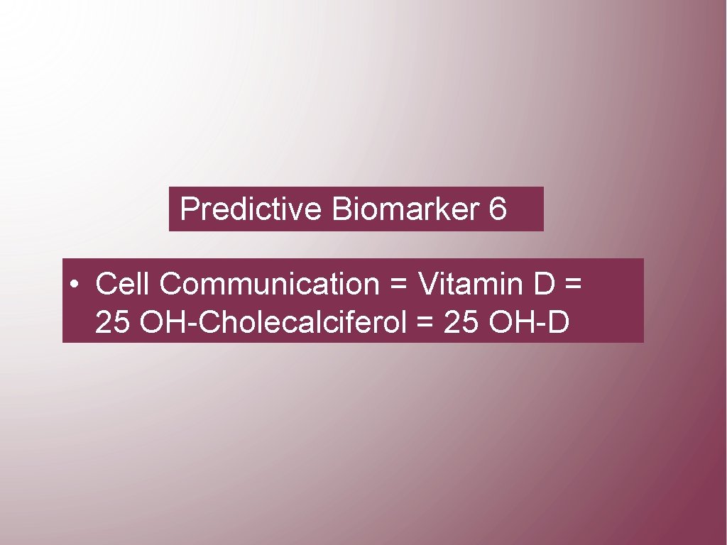 Predictive Biomarker 6 • Cell Communication = Vitamin D = 25 OH-Cholecalciferol = 25