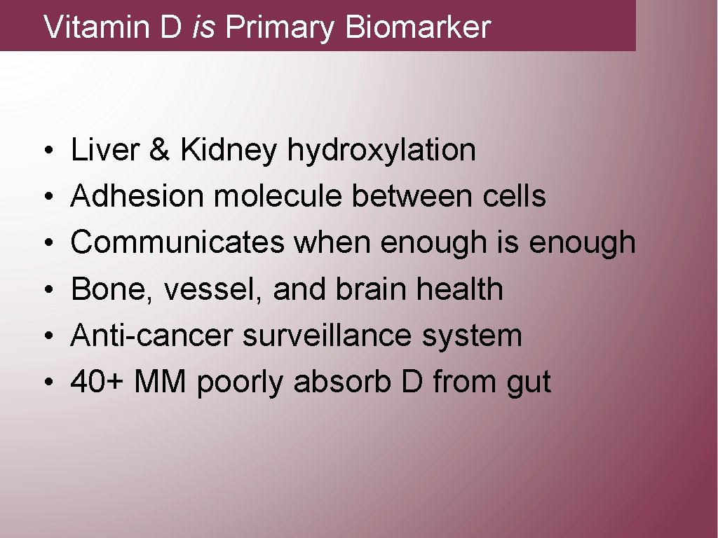 Vitamin D is Primary Biomarker • • • Liver & Kidney hydroxylation Adhesion molecule