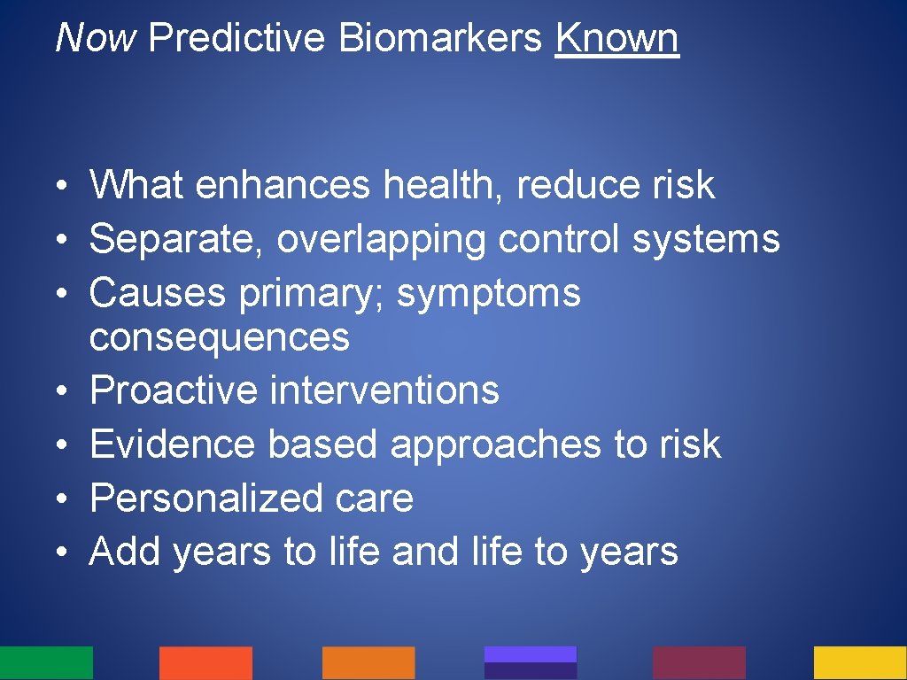 Now Predictive Biomarkers Known • What enhances health, reduce risk • Separate, overlapping control